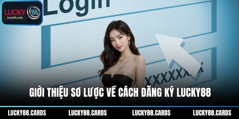 Giới thiệu sơ lược về cách đăng ký LUCKY88 Giới thiệu sơ lược về cách đăng ký LUCKY88