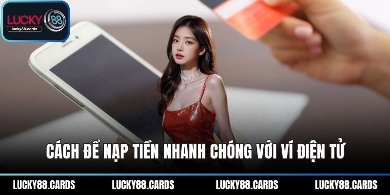 Cách để nạp tiền nhanh chóng với ví điện tử