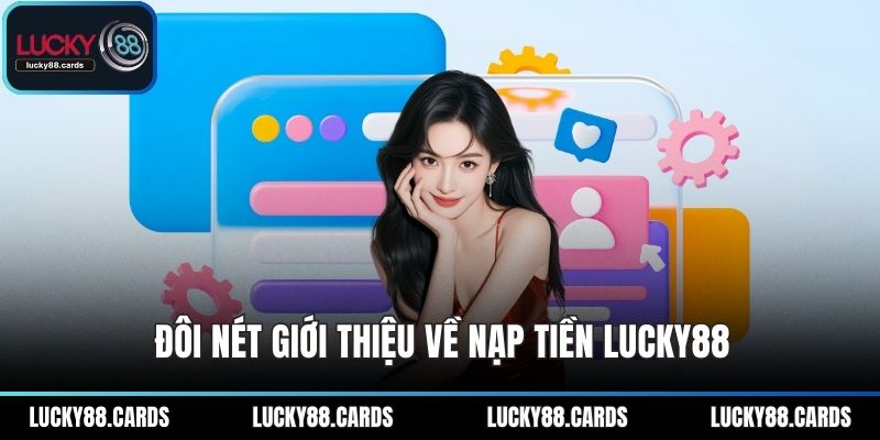 Đôi nét giới thiệu về nạp tiền LUCKY88