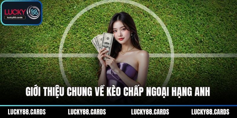 Giới thiệu chung về kèo chấp ngoại hạng anh Giới thiệu chung về kèo chấp ngoại hạng anh