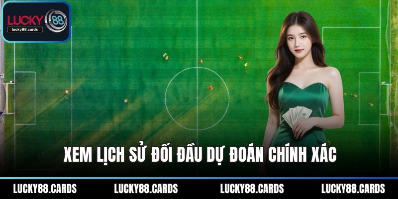 Xem lịch sử đối đầu dự đoán chính xác Xem lịch sử đối đầu dự đoán chính xác