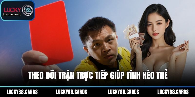 Theo dõi trận trực tiếp giúp tính kèo thẻ Theo dõi trận trực tiếp giúp tính kèo thẻ