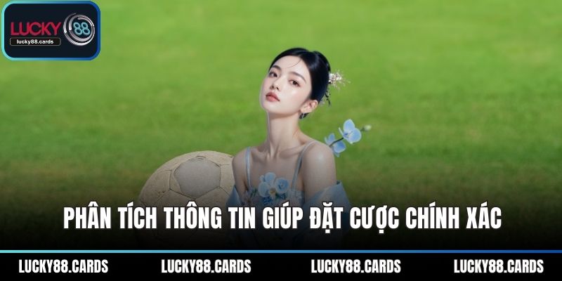 Phân tích thông tin giúp đặt cược chính xác Phân tích thông tin giúp đặt cược chính xác