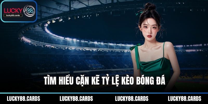 Tìm hiểu cặn kẽ tỷ lệ kèo bóng đá Tìm hiểu cặn kẽ tỷ lệ kèo bóng đá