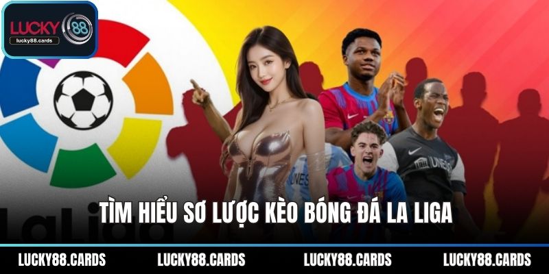 Tìm hiểu sơ lược kèo bóng đá La Liga Tìm hiểu sơ lược kèo bóng đá La Liga