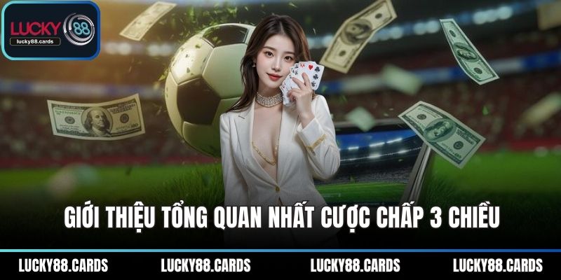 Giới thiệu tổng quan nhất cược chấp 3 chiều Giới thiệu tổng quan nhất cược chấp 3 chiều