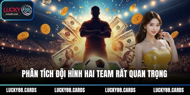 Phân tích đội hình hai team rất quan trọng Phân tích đội hình hai team rất quan trọng