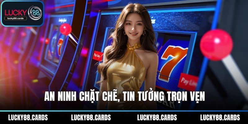 An ninh chặt chẽ, tin tưởng trọn vẹn