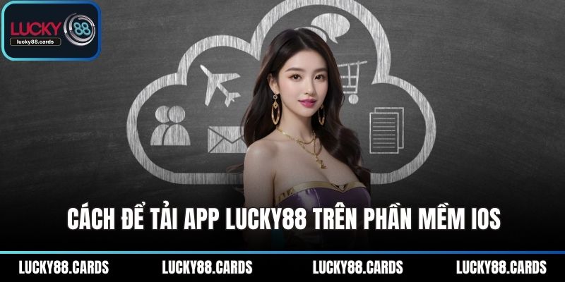 Cách để tải app LUCKY88 trên phần mềm iOS